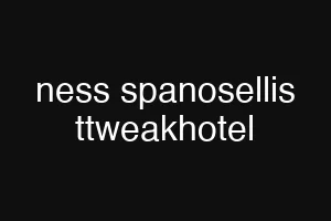 ness spanosellis ttweakhotel