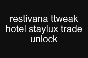 restivana ttweak hotel staylux trade unlock