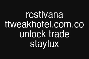 restivana ttweakhotel.com.co unlock trade staylux
