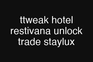 ttweak hotel restivana unlock trade staylux