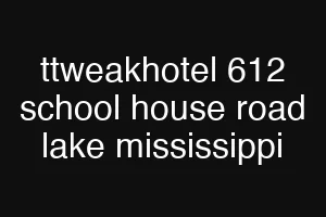 ttweakhotel 612 school house road lake mississippi