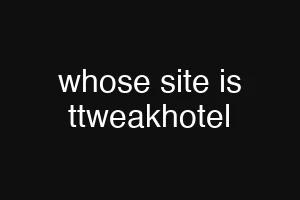 whose site is ttweakhotel